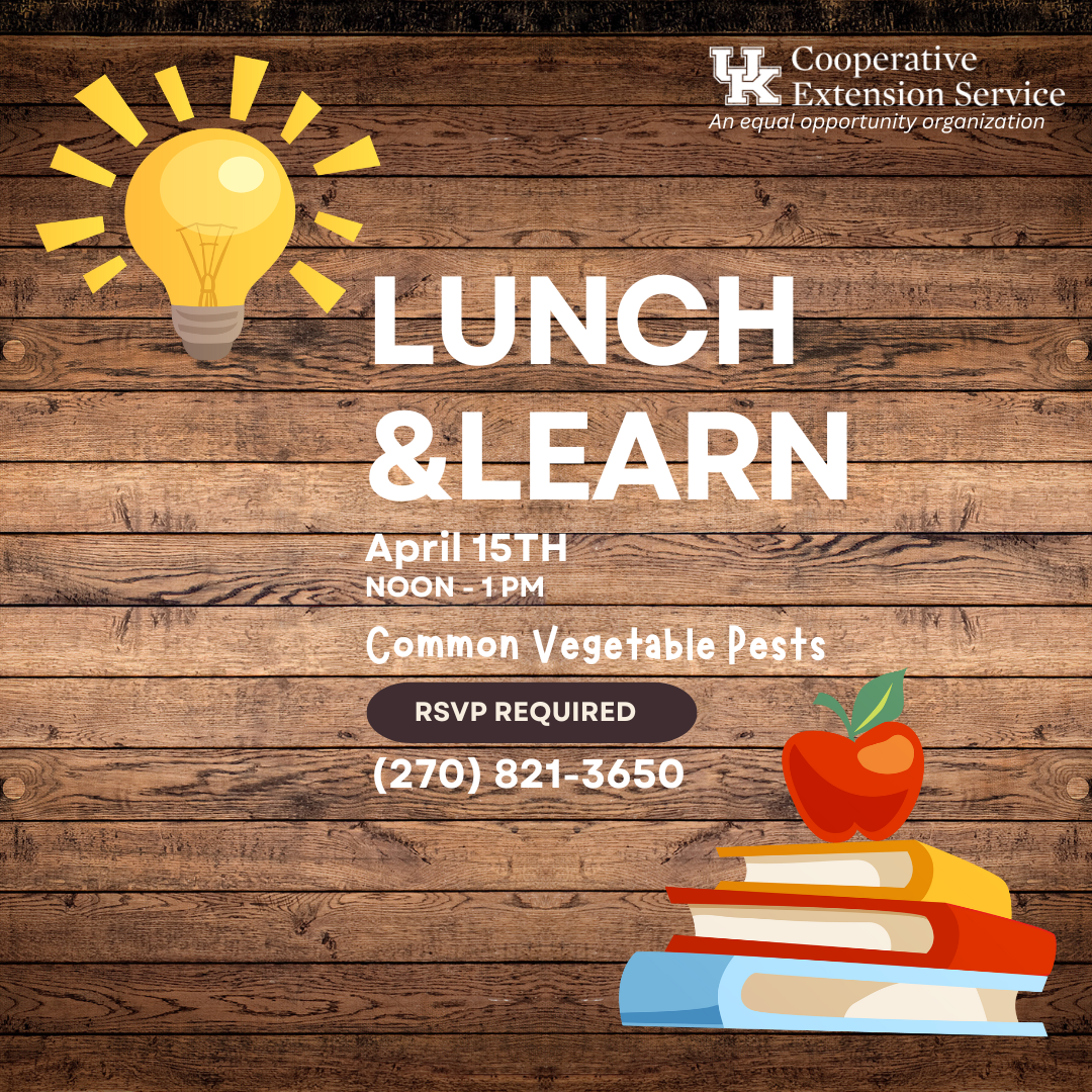 Flyer for a Lunch & Learn event on April 15th, from Noon to 1pm, about common vegetable pests. RSVP is required at (270) 821-3650.